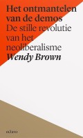 Wendy Brown  - Het ontmantelen van de demos - de stille revolutie van het neoliberalisme
