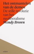 Wendy Brown - Het ontmantelen van de demos - de stille revolutie van het neoliberalisme - Bazarow recensie