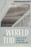 Laurens ten Kate - Wereldtijd; essay over de vraag van de vreemdeling