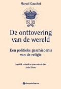Marcel Gauchet – De onttovering van de wereld; Een politieke geschiedenis van de religie