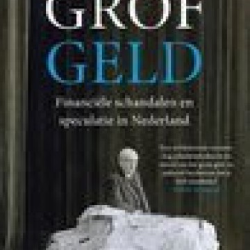 Roel Janssen - Grof Geld; financiële schandalen en speculatie in Nederland