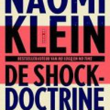 Naomi Klein - De Shockdoctrine; de opkomst van rampenkapitalisme