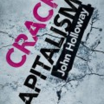 John Holloway - Crack Capitalism