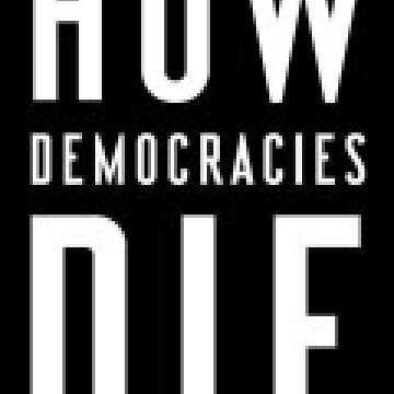 Levitsky and Ziblatt  - How democracies die