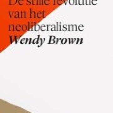 Wendy Brown - Het ontmantelen van de demos - de stille revolutie van het neoliberalisme - Bazarow recensie