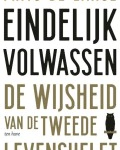 Frits de Lange – Eindelijk Volwassen; de wijsheid van de tweede levenshelft - Hebban boeken & recensies